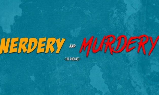 Podcast Review: NERDERY AND MURDERY