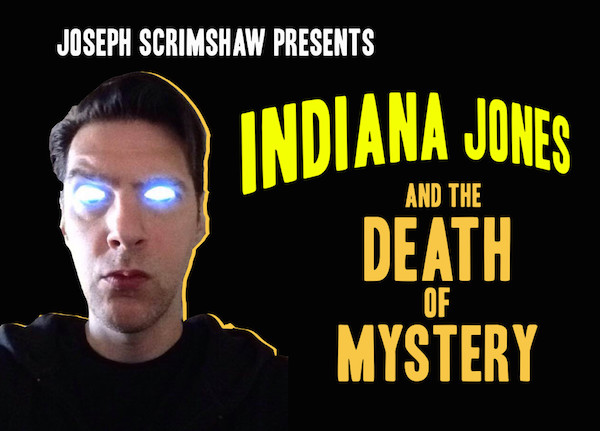 Indiana Jones and The Death of Mystery from Joseph Scrimshaw