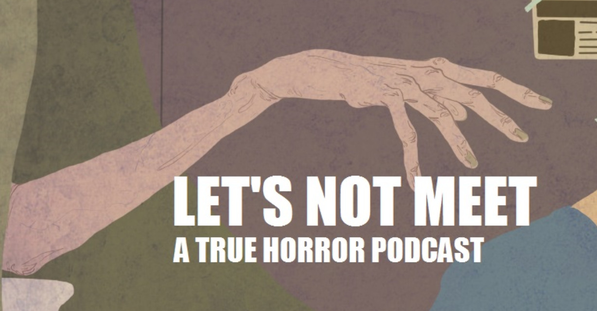 Podcast Review: LET’S NOT MEET – A True Horror Podcast