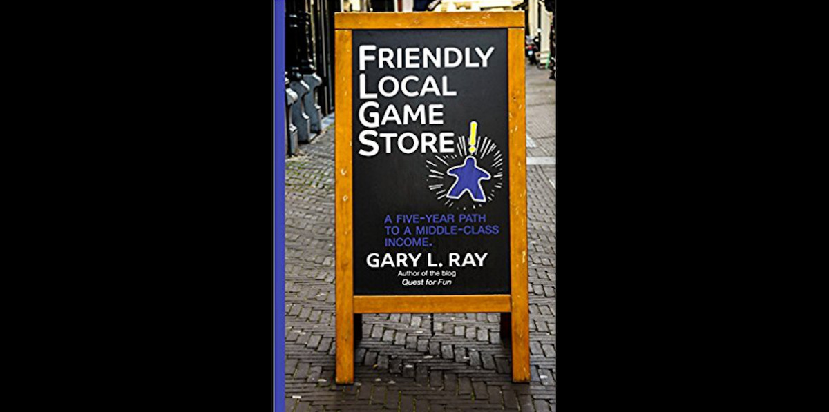 Friendly Local Game Store: A Five-Year Path by Gary L. Ray