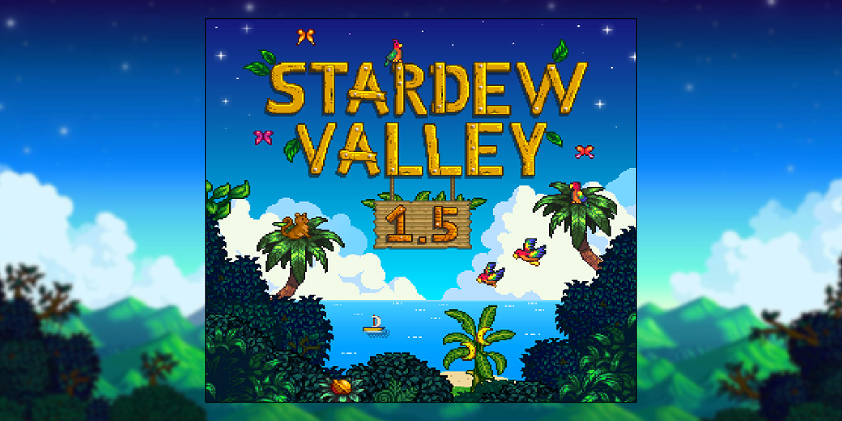 STARDEW VALLEY 1.5 Update Is Now Live for PC