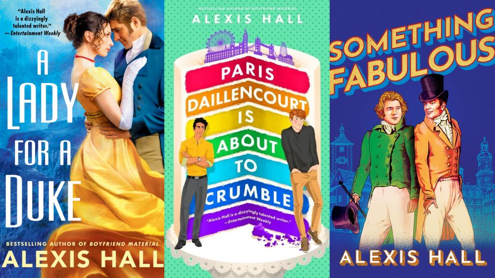 A collage of author Alexis Hall's book covers, including "A Lady for a Duke," "Paris Daillencourt Is About to Crumble," and "Something Fabulous."