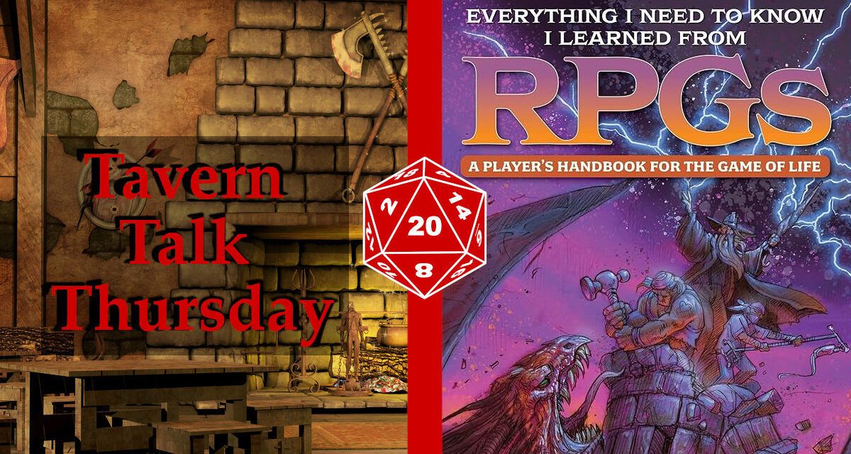 Tavern Talk Thursday: EVERYTHING I NEED TO KNOW I LEARNED FROM RPGS: A PLAYER’S HANDBOOK FOR THE GAME OF LIFE Review